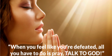When you feel like you are defeated, talk to God!